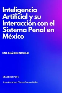 Inteligencia Artificial y su Interacción con el Sistema Penal en México: Un Análisis Integral
