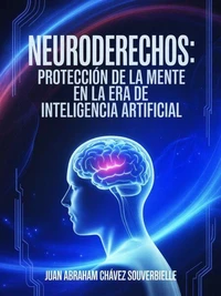 NEURODERECHOS: Protección de la Mente en la Era de la Inteligencia Artificial