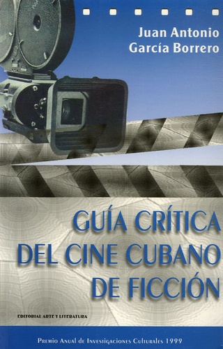 Juan Antonio et Garcia Borrero - Guia critica del cine cubano de ficcion.
