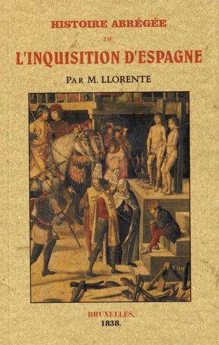 Juan Antonio Llorente - Histoire abrégée de l'Inquisition d'Espagne.