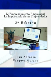 El Emprendimiento Empresarial. La Importancia de ser Emprendedor: 2ª Edición