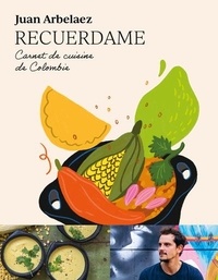 Juan Arbelaez - Recuerdame - Carnet de cuisine de Colombie.
