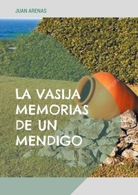 JUAN ARENAS - La vasija - Memorias de un mendigo.