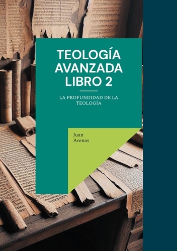 Teología avanzada libro 2. La profundidad de la teología