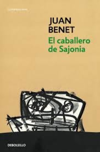 Juan Benet - El caballero de Sajonia.