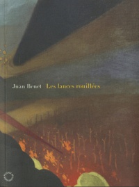 Juan Benet - Les Lances rouillées.