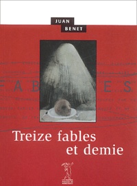 Juan Benet - Treize fables et demie.