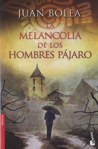 Juan Bolea - La melancolia de los hombres pajaro.