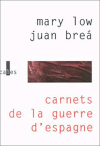 Juan Brea et Mary Low - Carnets de la guerre d'Espagne.