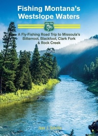  Juan Calvillo - Fishing Montana's Westslope Waters: A Fly-Fishing Road Trip to Missoula's Bitterroot, Blackfoot, Clark Fork &amp; Rock Creek - Road Trip #2.