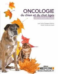 Juan Carlos Cartagena Albertus et Adrian Romairone Duarte - Oncologie du chien et du chat âgés - Cas cliniques inclus.