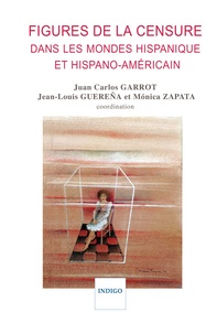Juan Carlos Garrot et Jean-Louis Guereña - Figures de la censure dans les mondes hispanique et hispano-américain.
