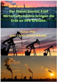 Der Planet brennt: Fünf Wirtschaftsmächte bringen die Erde an ihre Grenzen.