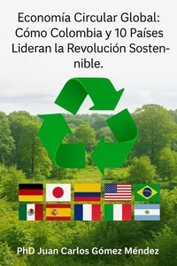 Economía Circular Global: Cómo Colombia y 10 Países Lideran la Revolución Sostenible.