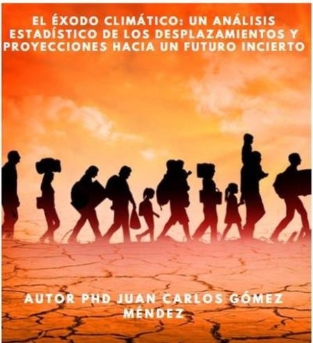  Juan Carlos Gómez Méndez - El éxodo climático: Un análisis estadístico de los desplazamientos y proyecciones hacia un futuro incierto - Medio Ambiente-Cambio Climático, #12.