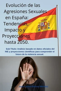 Evolución de las Agresiones Sexuales en España: Tendencias, Impacto y Proyecciones hasta 2050