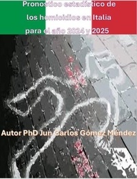  Juan Carlos Gómez Méndez - Pronostico estadístico de los homicidios en Italia para el año 2024 y 2025..
