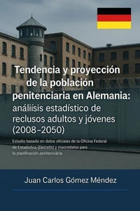 Tendencia y proyección de la población penitenciaria en Alemania: análisis estadístico de reclusos adultos y jóvenes (2008–2050).