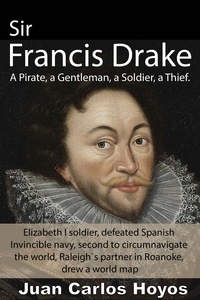  JUAN CARLOS Hoyos - Sir Francis Drake, a Pirate, a Gentleman, a Soldier, a Thief..