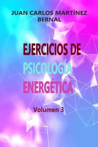 Ejercicios de Psicología Energética. Volumen 3