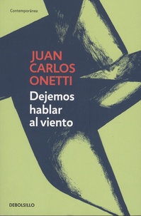 Juan Carlos Onetti - Dejemos hablar al viento.