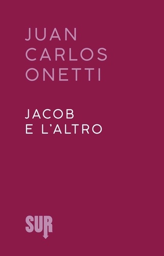 Juan Carlos Onetti et Angelo Morino - Jacob e l’altro.