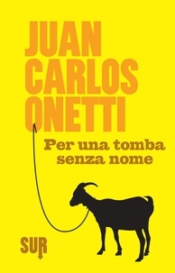 Juan Carlos Onetti et Dario Puccini - Per una tomba senza nome.