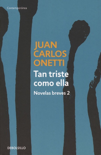 Juan Carlos Onetti - Tan triste como ella - Novelas breves 2.