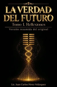 La Verdad del Futuro. Tomo I. Reflexiones. Versión resumida del original.