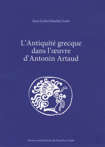Juan Carlos Sanchez Leon - L'Antiquité grecque dans l'oeuvre d'Antonin Artaud.