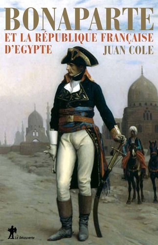 Juan Cole - Bonaparte et la République Française d'Egypte.