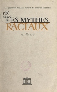 Juan Comas - Les mythes raciaux.