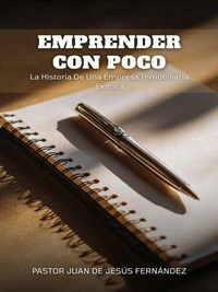 Emprender Con Poco: La Historia De Una Empresa Inmobiliaria Exitosa
