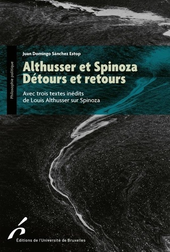 Althusser et Spinoza. Détours et retours, Avec trois textes inedits de Louis Althusser sur Spinoza