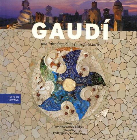 Juan Eduardo Cirlot et Pere Vivas - Gaudi - Una introduccion a su arquitectura.