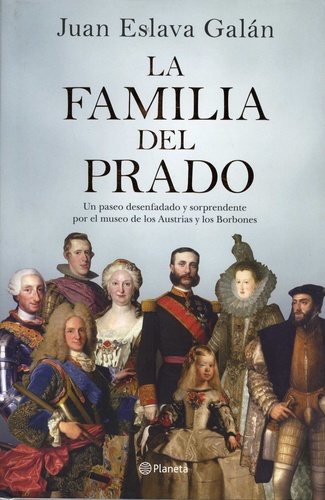 La familia del Prado. Un paseo desenfadado y sorprendente por el museo de los Austrias y los Borbones