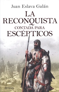 Juan Eslava Galan - La reconquista contada para escépticos.