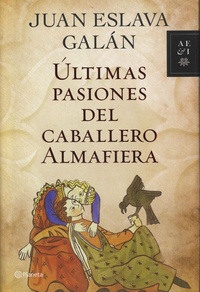 Juan Eslava Galan - Ultimas pasiones del caballero Almafiera.