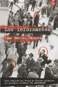 Juan Gabriel Vasquez - Los Informantes.