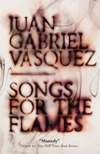 Juan Gabriel Vasquez et Anne McLean - Songs for the Flames.