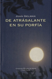 Juan Gelman - Da atrasalante en su porfia - Ciudad de México 2007-2009.