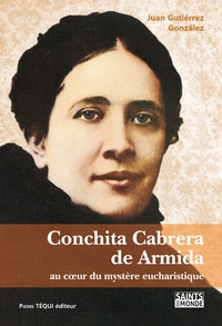 Juan Gutierrez Gonzalez - Conchita Cabrera de Armida - Au coeur du mystère eucharistique.