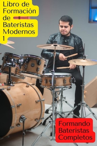  Juan José García Cajas - Libro de formación de bateristas modernos formando bateristas completos - LIBROS DE FORMACION, #1.