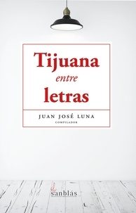  Juan José Luna et  Luis Rubén Rodríguez - Tijuana entre letras.