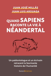 Juan José Millas et Juan Luis Arsuaga - Quand Sapiens raconte la vie à Néandertal.