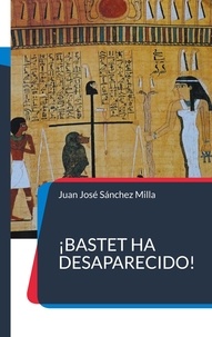 Juan José Sánchez Milla - ¡Bastet ha desaparecido!.