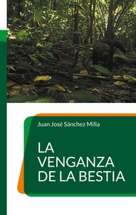 Juan José Sánchez Milla - La venganza de la bestia.