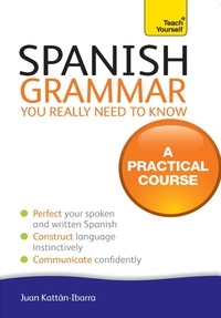 Juan Kattan-Ibarra - Spanish Grammar You Really Need To Know: Teach Yourself.