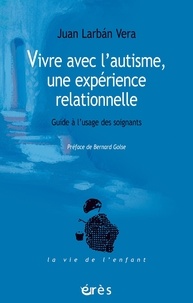Kindle ebooks bestsellers téléchargement gratuit Vivre avec l'autisme, une expérience relationnelle  - Guide à l'usage des soignants 9782749252261 par Juan Larban Vera