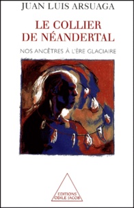 Juan Luis Arsuaga - Le Collier De Neandertal. Nos Ancetres A L'Ere Glaciaire.
